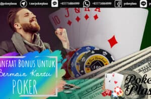 Manfaat Bonus Untuk Bermain Kartu Poker