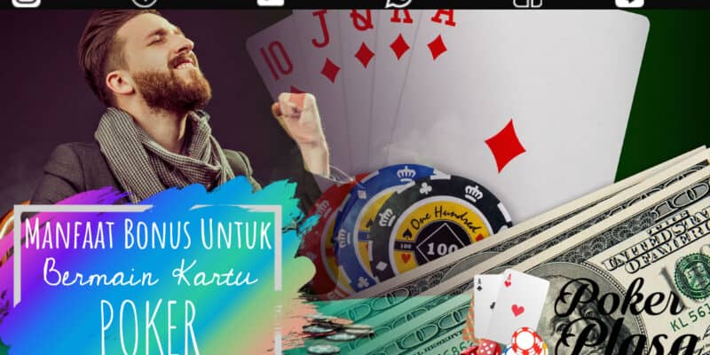 Manfaat Bonus Untuk Bermain Kartu Poker