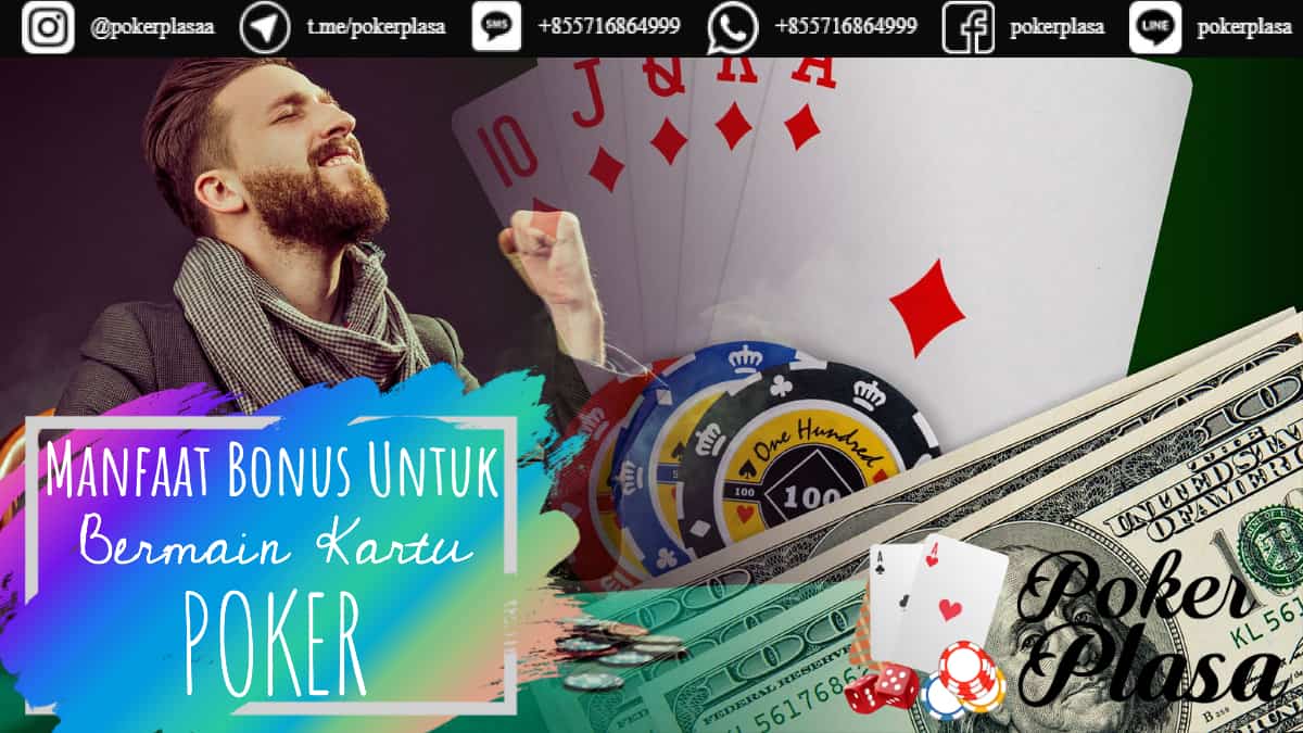 Manfaat Bonus Untuk Bermain Kartu Poker