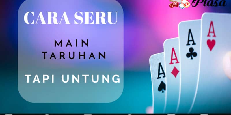 Cara Seru Main Taruhan Tapi Untung