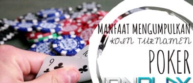 Manfaat Mengumpulkan Koin Turnamen Poker IDN