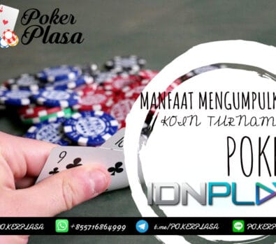 Manfaat Mengumpulkan Koin Turnamen Poker IDN